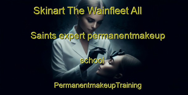 Skinart The Wainfleet All Saints expert permanentmakeup school | #PermanentmakeupTraining #PermanentmakeupClasses #SkinartTraining-United Kingdom