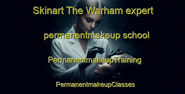 Skinart The Warham expert permanentmakeup school | PermanentmakeupTraining | PermanentmakeupClasses | SkinartTraining-United Kingdom