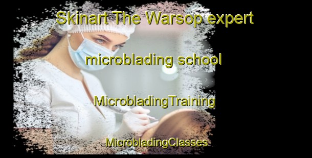 Skinart The Warsop expert microblading school | #MicrobladingTraining #MicrobladingClasses #SkinartTraining-United Kingdom