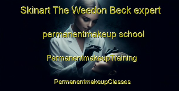 Skinart The Weedon Beck expert permanentmakeup school | PermanentmakeupTraining | PermanentmakeupClasses | SkinartTraining-United Kingdom
