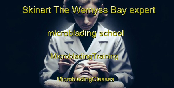 Skinart The Wemyss Bay expert microblading school | MicrobladingTraining | MicrobladingClasses | SkinartTraining-United Kingdom