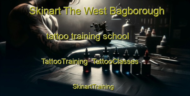 Skinart The West Bagborough tattoo training school | TattooTraining | TattooClasses | SkinartTraining-United Kingdom