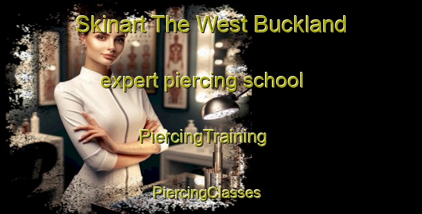 Skinart The West Buckland expert piercing school | PiercingTraining | PiercingClasses | SkinartTraining-United Kingdom
