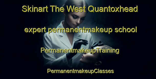 Skinart The West Quantoxhead expert permanentmakeup school | PermanentmakeupTraining | PermanentmakeupClasses | SkinartTraining-United Kingdom