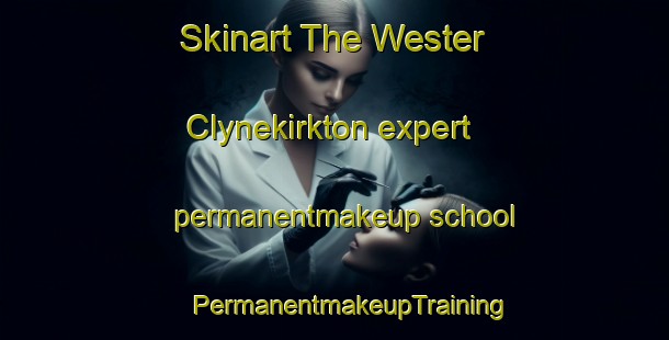 Skinart The Wester Clynekirkton expert permanentmakeup school | #PermanentmakeupTraining #PermanentmakeupClasses #SkinartTraining-United Kingdom