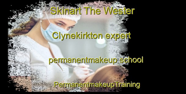 Skinart The Wester Clynekirkton expert permanentmakeup school | #PermanentmakeupTraining #PermanentmakeupClasses #SkinartTraining-United Kingdom