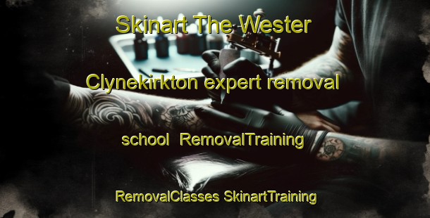 Skinart The Wester Clynekirkton expert removal school | #RemovalTraining #RemovalClasses #SkinartTraining-United Kingdom