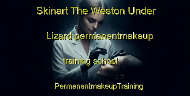 Skinart The Weston Under Lizard permanentmakeup training school | #PermanentmakeupTraining #PermanentmakeupClasses #SkinartTraining-United Kingdom