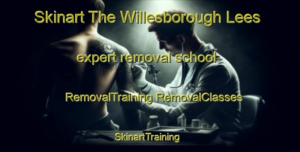 Skinart The Willesborough Lees expert removal school | #RemovalTraining #RemovalClasses #SkinartTraining-United Kingdom