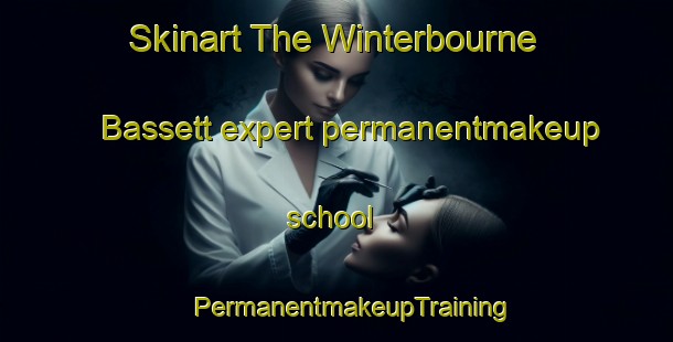 Skinart The Winterbourne Bassett expert permanentmakeup school | #PermanentmakeupTraining #PermanentmakeupClasses #SkinartTraining-United Kingdom