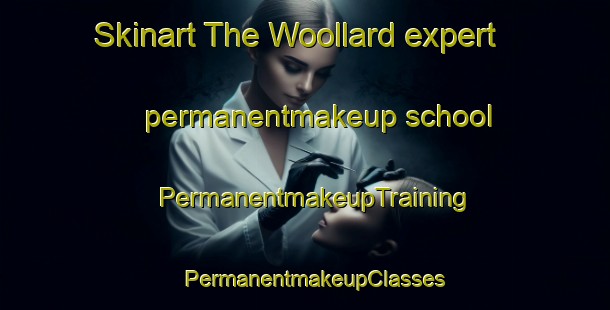 Skinart The Woollard expert permanentmakeup school | PermanentmakeupTraining | PermanentmakeupClasses | SkinartTraining-United Kingdom