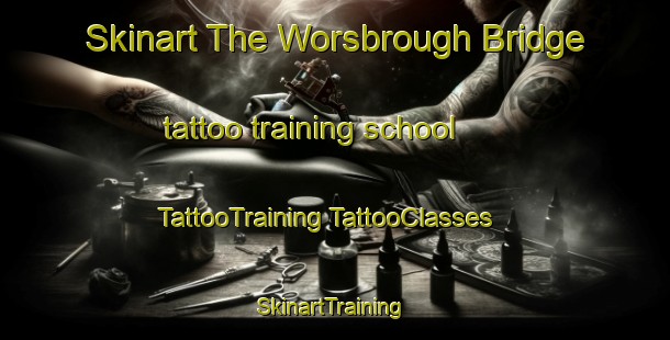 Skinart The Worsbrough Bridge tattoo training school | #TattooTraining #TattooClasses #SkinartTraining-United Kingdom