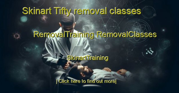 Skinart Tifty removal classes | #RemovalTraining #RemovalClasses #SkinartTraining-United Kingdom