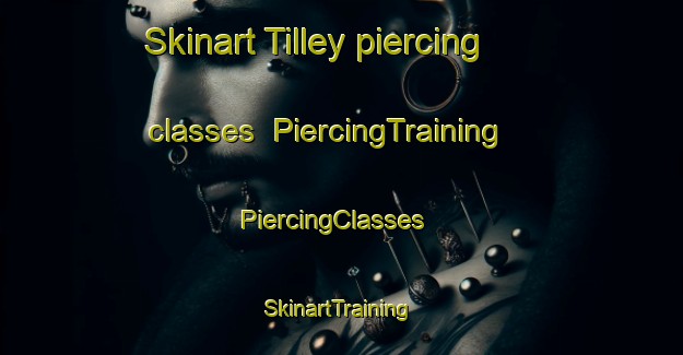 Skinart Tilley piercing classes | PiercingTraining | PiercingClasses | SkinartTraining-United Kingdom