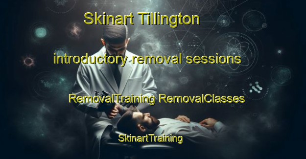 Skinart Tillington introductory removal sessions | #RemovalTraining #RemovalClasses #SkinartTraining-United Kingdom