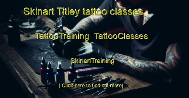 Skinart Titley tattoo classes | TattooTraining | TattooClasses | SkinartTraining-United Kingdom
