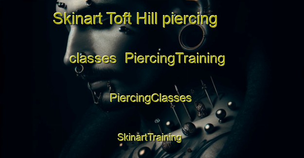 Skinart Toft Hill piercing classes | #PiercingTraining #PiercingClasses #SkinartTraining-United Kingdom