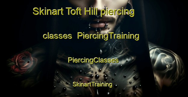 Skinart Toft Hill piercing classes | #PiercingTraining #PiercingClasses #SkinartTraining-United Kingdom