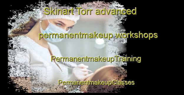 Skinart Torr advanced permanentmakeup workshops | #PermanentmakeupTraining #PermanentmakeupClasses #SkinartTraining-United Kingdom