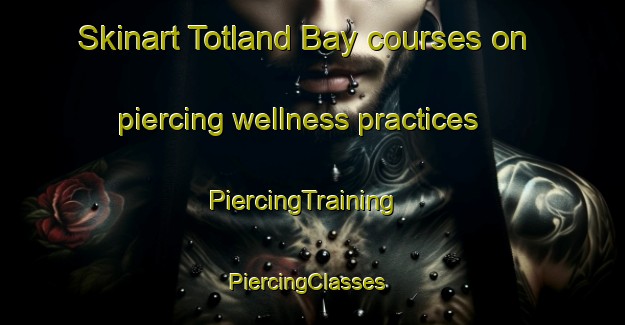 Skinart Totland Bay courses on piercing wellness practices | PiercingTraining | PiercingClasses | SkinartTraining-United Kingdom