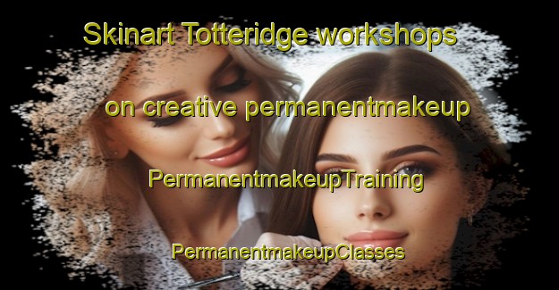 Skinart Totteridge workshops on creative permanentmakeup | PermanentmakeupTraining | PermanentmakeupClasses | SkinartTraining-United Kingdom