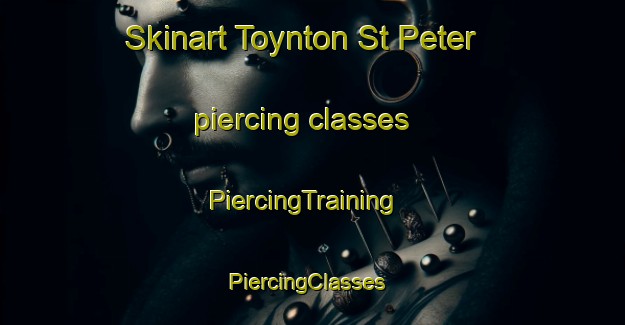 Skinart Toynton St Peter piercing classes | PiercingTraining | PiercingClasses | SkinartTraining-United Kingdom