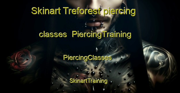 Skinart Treforest piercing classes | PiercingTraining | PiercingClasses | SkinartTraining-United Kingdom