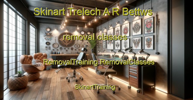 Skinart Trelech A R Bettws removal classes | #RemovalTraining #RemovalClasses #SkinartTraining-United Kingdom