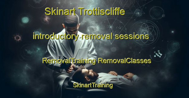 Skinart Trottiscliffe introductory removal sessions | #RemovalTraining #RemovalClasses #SkinartTraining-United Kingdom