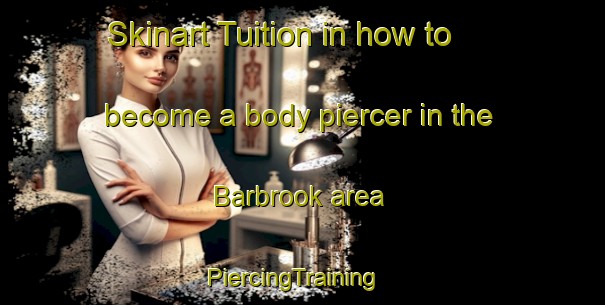 Skinart Tuition in how to become a body piercer in the Barbrook area | PiercingTraining | PiercingClasses | SkinartTraining-United Kingdom