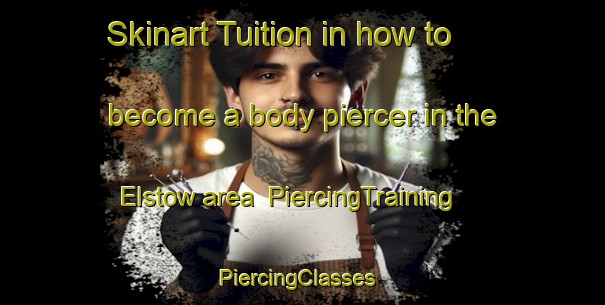 Skinart Tuition in how to become a body piercer in the Elstow area | PiercingTraining | PiercingClasses | SkinartTraining-United Kingdom