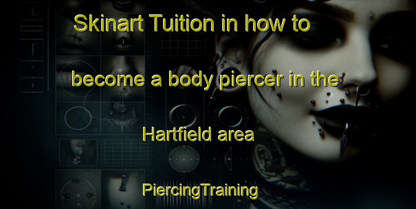 Skinart Tuition in how to become a body piercer in the Hartfield area | PiercingTraining | PiercingClasses | SkinartTraining-United Kingdom