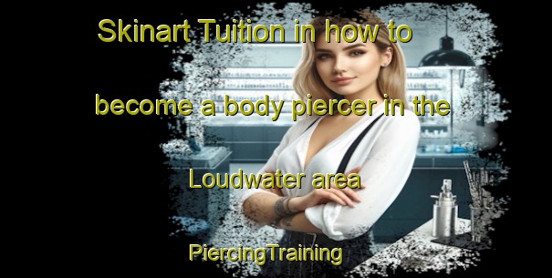 Skinart Tuition in how to become a body piercer in the Loudwater area | PiercingTraining | PiercingClasses | SkinartTraining-United Kingdom