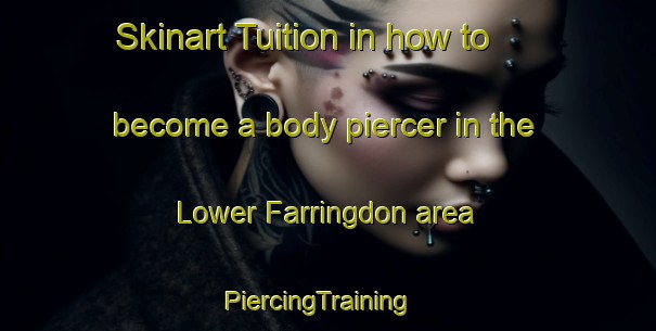 Skinart Tuition in how to become a body piercer in the Lower Farringdon area | PiercingTraining | PiercingClasses | SkinartTraining-United Kingdom