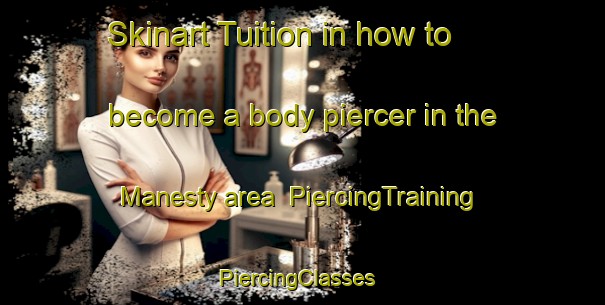 Skinart Tuition in how to become a body piercer in the Manesty area | PiercingTraining | PiercingClasses | SkinartTraining-United Kingdom