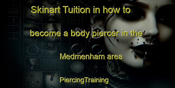 Skinart Tuition in how to become a body piercer in the Medmenham area | PiercingTraining | PiercingClasses | SkinartTraining-United Kingdom