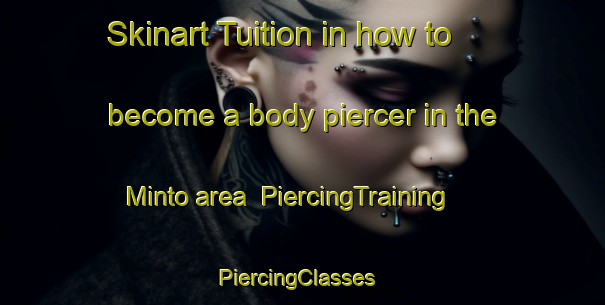 Skinart Tuition in how to become a body piercer in the Minto area | PiercingTraining | PiercingClasses | SkinartTraining-United Kingdom