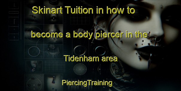 Skinart Tuition in how to become a body piercer in the Tidenham area | PiercingTraining | PiercingClasses | SkinartTraining-United Kingdom