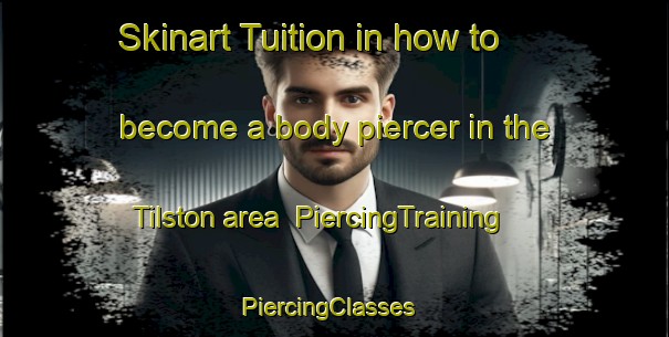 Skinart Tuition in how to become a body piercer in the Tilston area | PiercingTraining | PiercingClasses | SkinartTraining-United Kingdom