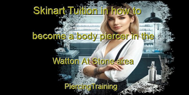 Skinart Tuition in how to become a body piercer in the Watton At Stone area | PiercingTraining | PiercingClasses | SkinartTraining-United Kingdom