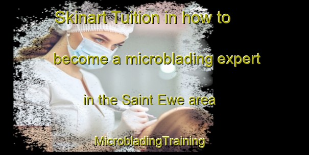 Skinart Tuition in how to become a microblading expert in the Saint Ewe area | MicrobladingTraining | MicrobladingClasses | SkinartTraining-United Kingdom
