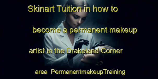 Skinart Tuition in how to become a permanent makeup artist in the Drakeland Corner area | PermanentmakeupTraining | PermanentmakeupClasses | SkinartTraining-United Kingdom
