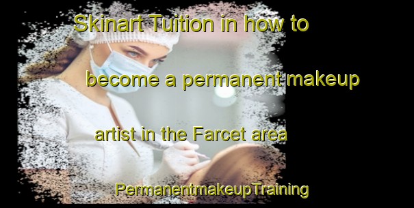 Skinart Tuition in how to become a permanent makeup artist in the Farcet area | PermanentmakeupTraining | PermanentmakeupClasses | SkinartTraining-United Kingdom