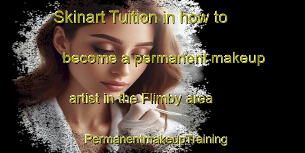 Skinart Tuition in how to become a permanent makeup artist in the Flimby area | PermanentmakeupTraining | PermanentmakeupClasses | SkinartTraining-United Kingdom
