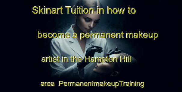 Skinart Tuition in how to become a permanent makeup artist in the Hampton Hill area | PermanentmakeupTraining | PermanentmakeupClasses | SkinartTraining-United Kingdom