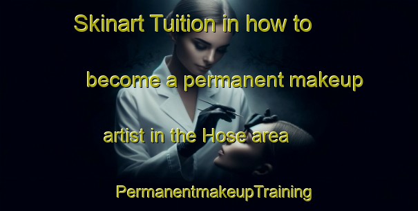 Skinart Tuition in how to become a permanent makeup artist in the Hose area | PermanentmakeupTraining | PermanentmakeupClasses | SkinartTraining-United Kingdom