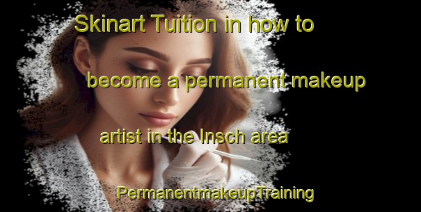 Skinart Tuition in how to become a permanent makeup artist in the Insch area | PermanentmakeupTraining | PermanentmakeupClasses | SkinartTraining-United Kingdom