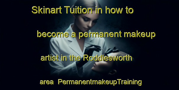 Skinart Tuition in how to become a permanent makeup artist in the Roddlesworth area | PermanentmakeupTraining | PermanentmakeupClasses | SkinartTraining-United Kingdom