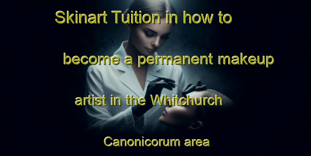 Skinart Tuition in how to become a permanent makeup artist in the Whitchurch Canonicorum area | PermanentmakeupTraining | PermanentmakeupClasses | SkinartTraining-United Kingdom