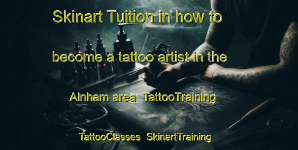 Skinart Tuition in how to become a tattoo artist in the Alnham area | TattooTraining | TattooClasses | SkinartTraining-United Kingdom